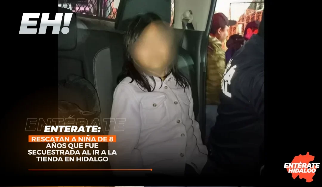 «Operativo de Rescate: Colaboración Ciudadana y Autoridades Salvan a Niña Secuestrada en Hidalgo»