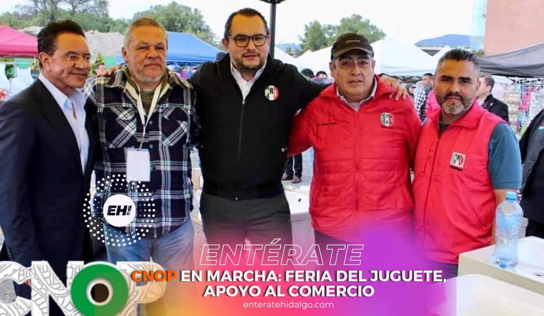 CNOP en Marcha: Feria del Juguete y Compromiso con el Comercio Local en Hidalgo