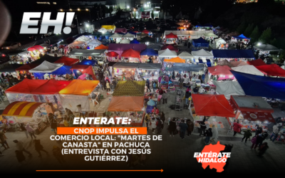 CNOP Impulsa el Comercio Local: «Martes de Canasta» en Pachuca (Entrevista con Jesús Gutiérrez)