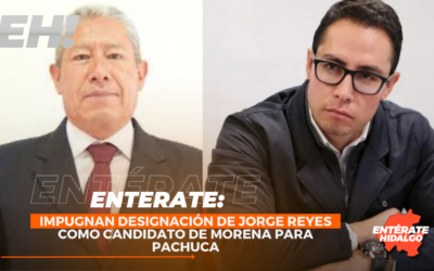 Impugnan designación de Jorge Reyes como candidato de Morena para Pachuca