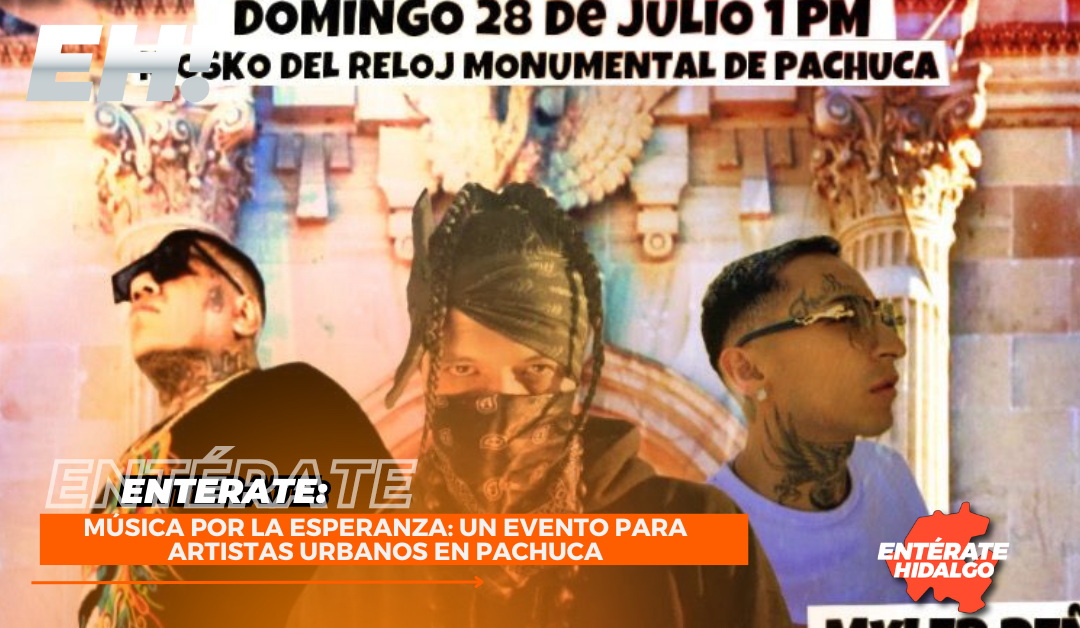 Música por la Esperanza: Un Evento para Artistas Urbanos en Pachuca