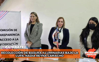 Recolección de basura y luminarias bajo la lupa: Nadia Reyna Camacho