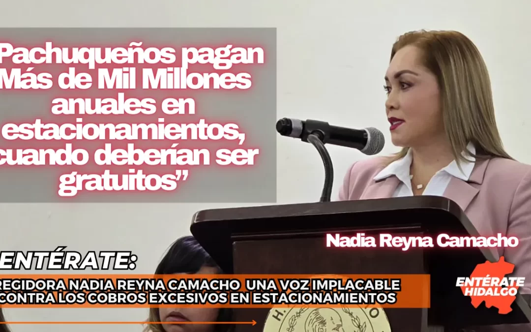 Regidora Nadia Reyna Camacho, una voz implacable contra los cobros excesivos en estacionamientos